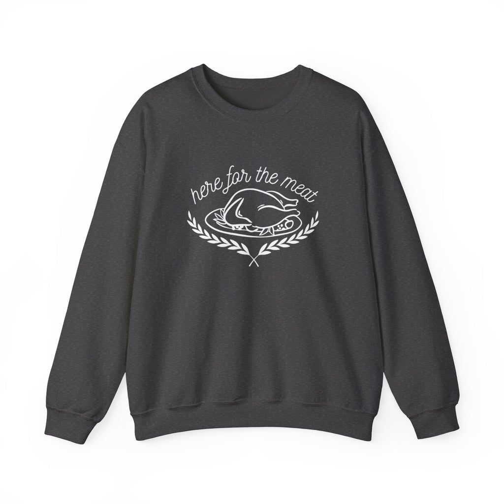 Here For The Meat Unisex Crewneck Sweatshirt - White Lettering - 7 colors